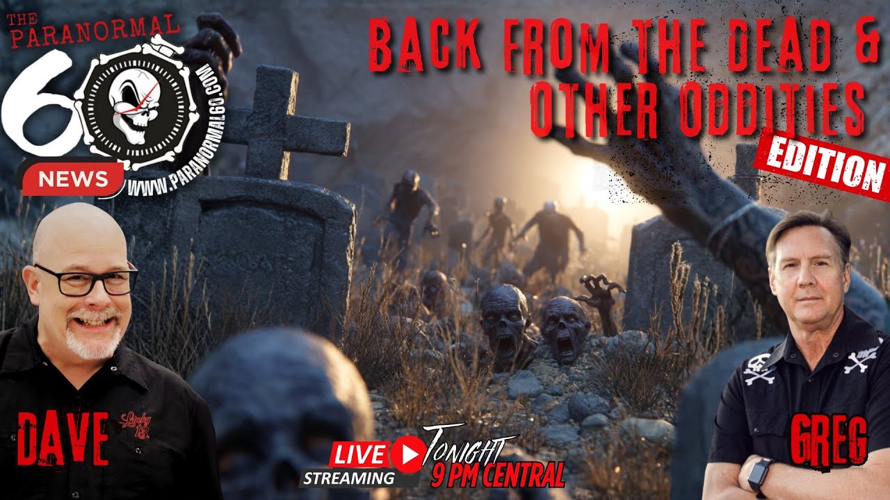 Back from the Dead, and Other Oddities Edition - The Paranormal 60 News
