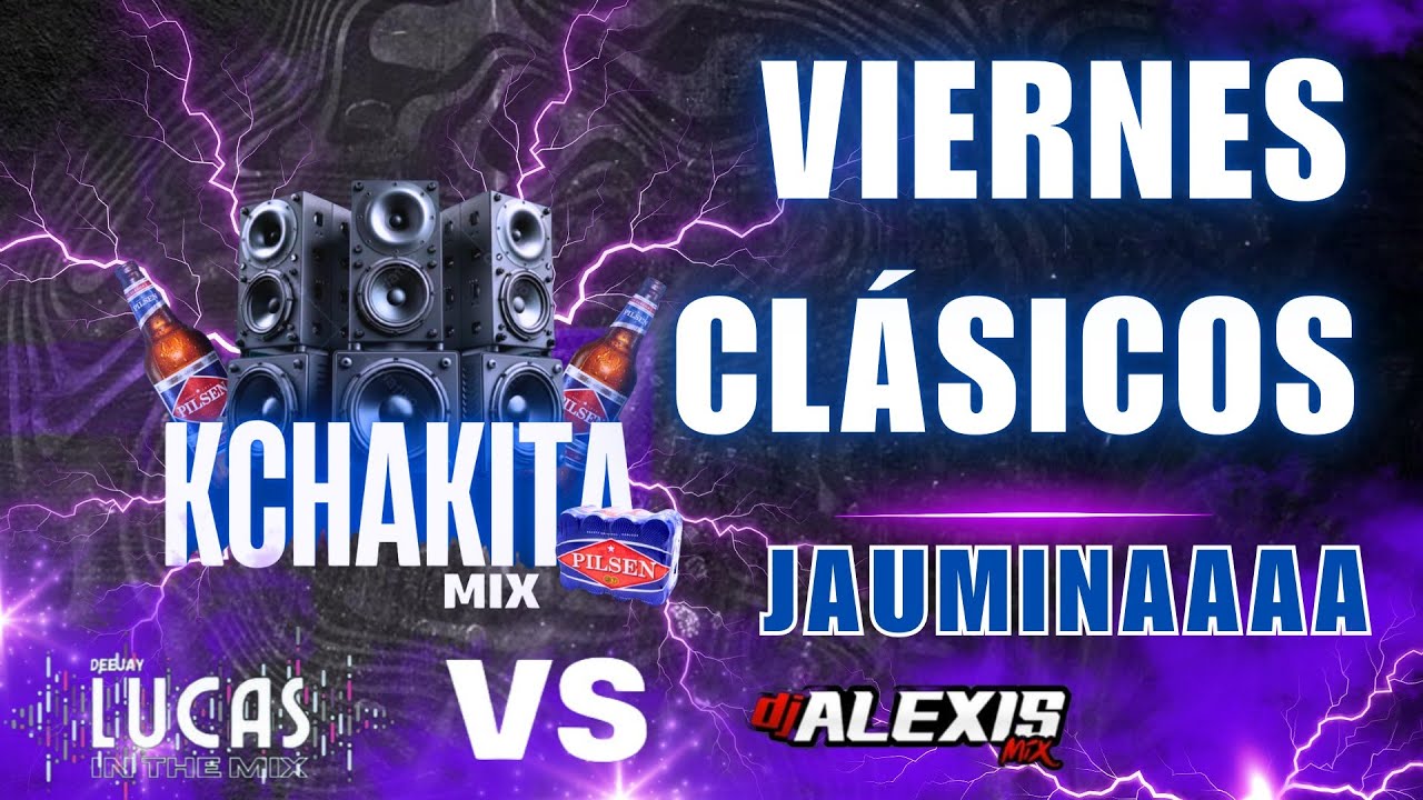 KACHAKITAS DE VIERNES DE JAUMINA Y PURO CLÁSICOS _DJ LUCAS FT ALEXIS MIX👌🚀
