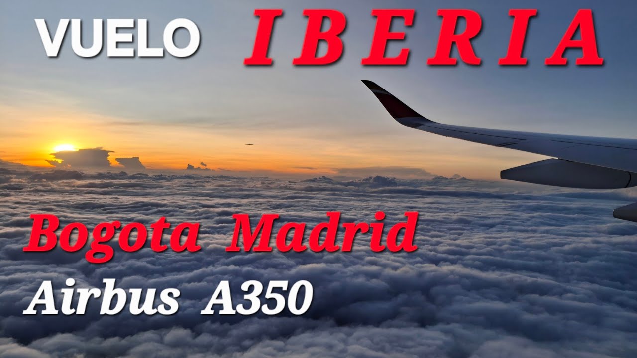 Vuelo IBERIA  Bogotá Madrid. Airbus A350, desde mi ventanilla.