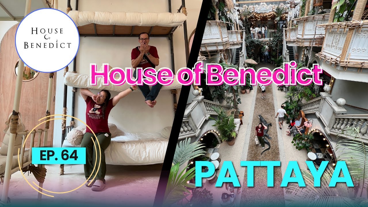 EP.64 House of Benedict พัทยา: ดินแดนเหนือจินตนาการ แลนด์มาร์คสุดฮิต สวยแปลกตาจนต้องว้าว!