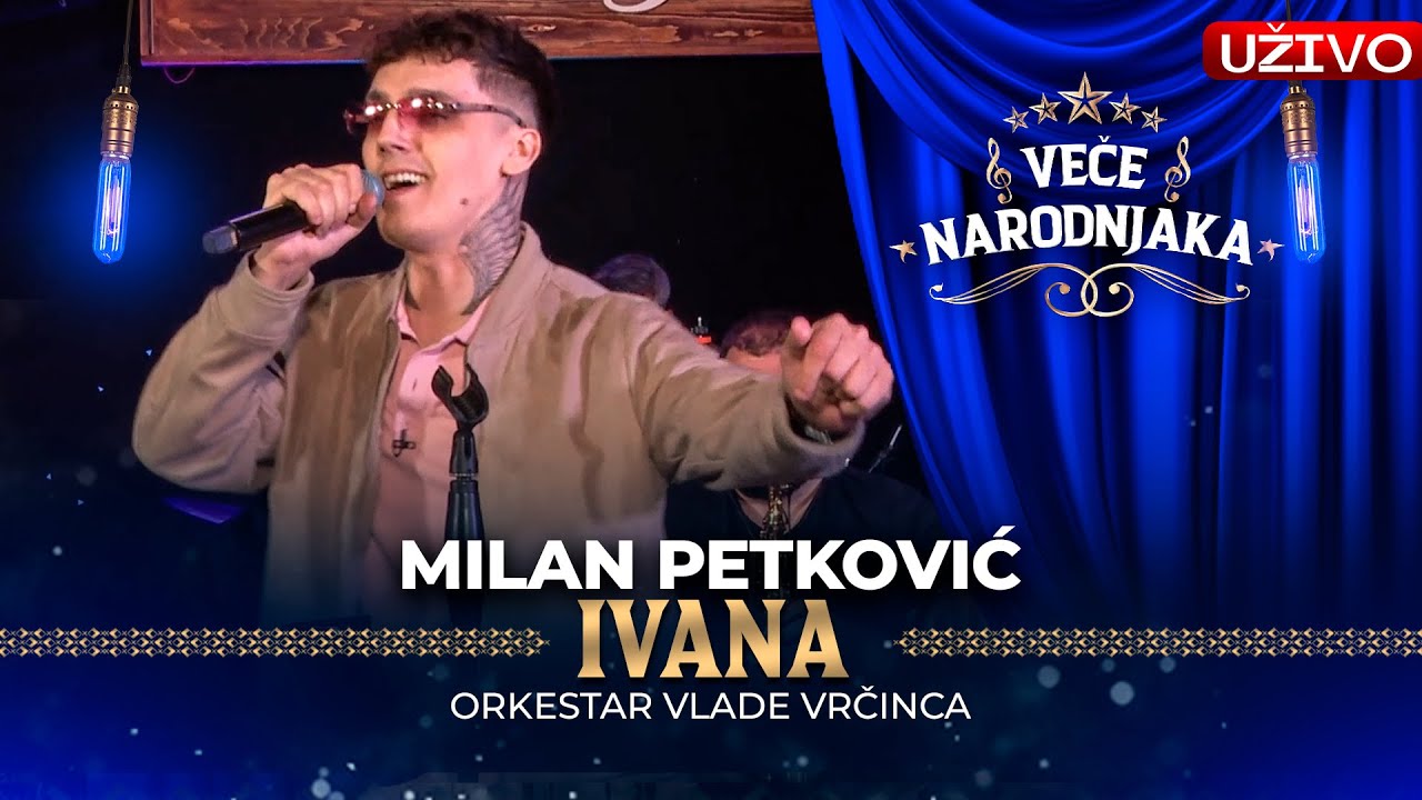 MILAN PETKOVIC - IVANA ( ORK. VLADE VRCINCA ) UZIVO | VECE NARODNJAKA