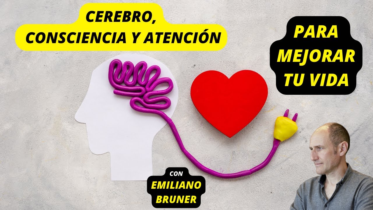 SALUD y CEREBRO, CONSCIENCIA y ATENCIÓN, con EMILIANO BRUNER