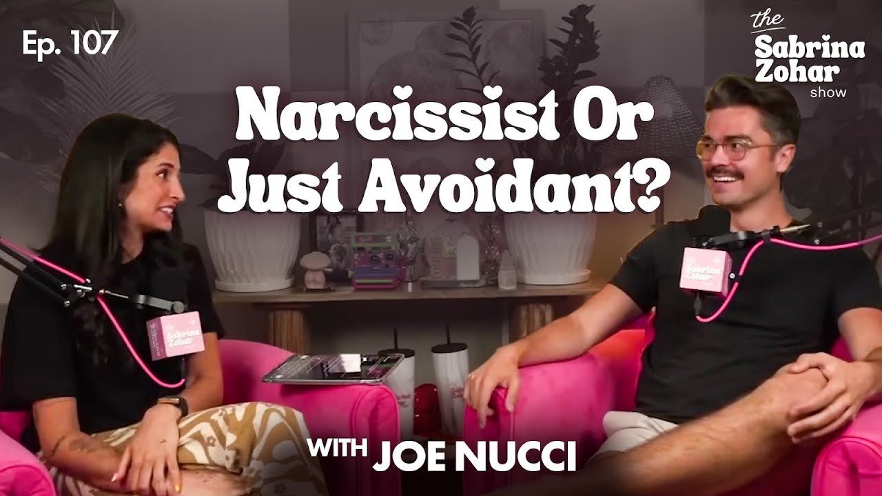 Are They Avoidant, Narcissistic, or Just An A*shole? ft. Joe Nucci | Sabrina Zohar