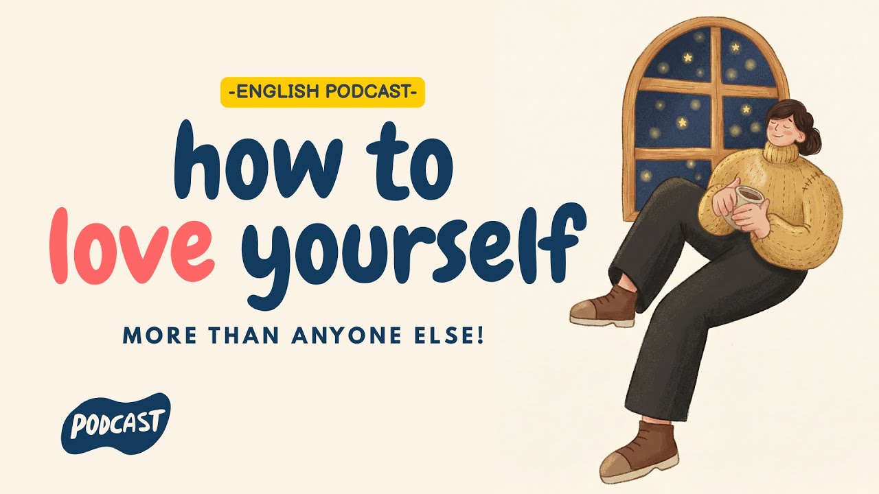 English Podcast For Easy English Conversation | How to Love Yourself | Learn English Fast