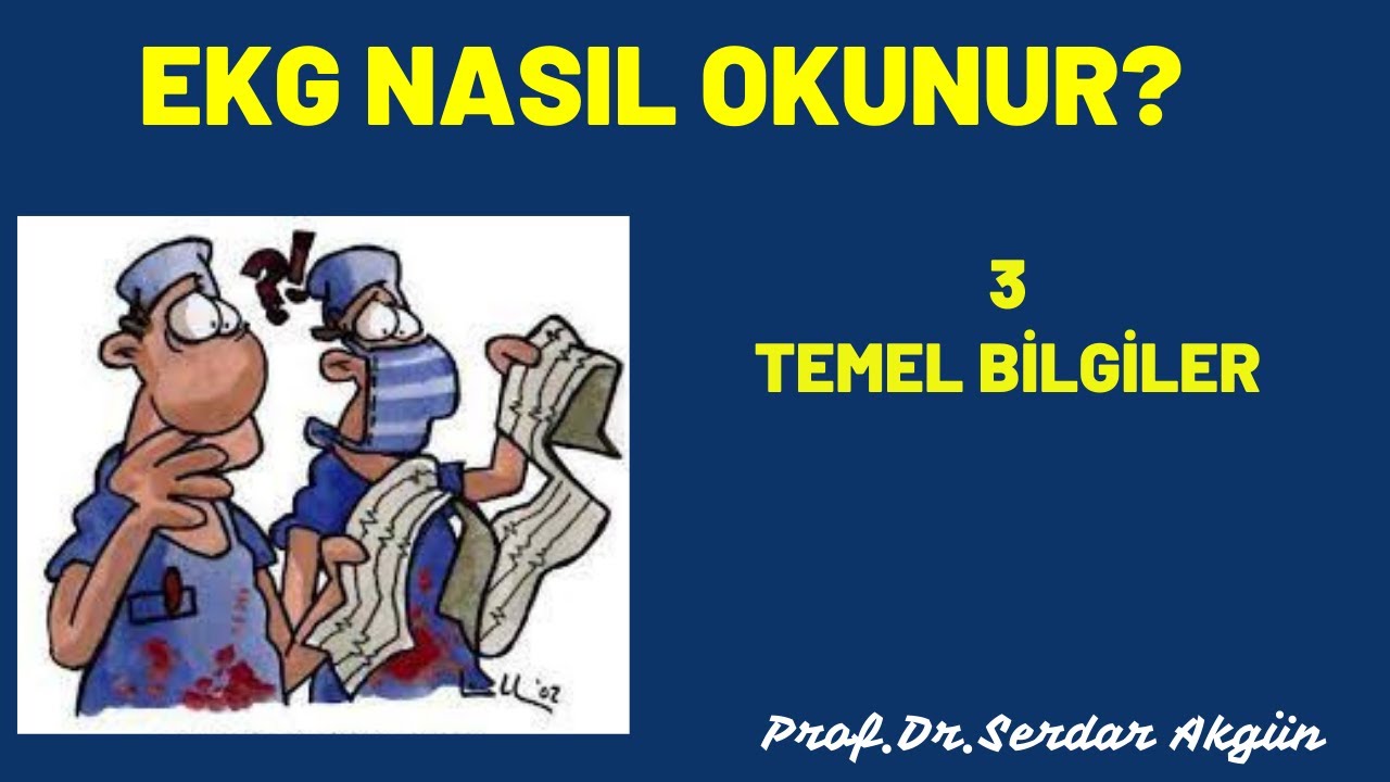 EKG Nasıl okunur?, 3, Temel Bilgiler, Prof.Dr.Serdar Akgün, Serdar Akgün Tıp Videoları