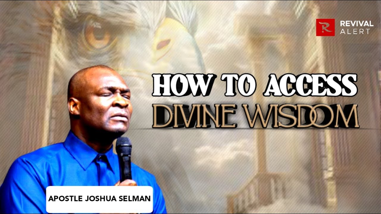 How To Access Divine Wisdom - Apostle Joshua Selman