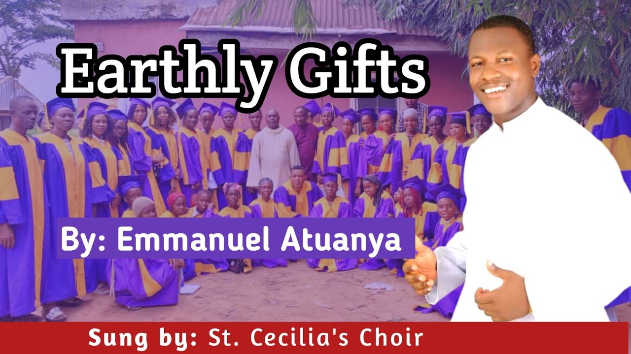 Earthly gifts.  Catholic songs vol 1. Composed by Emmanuel Atuanya