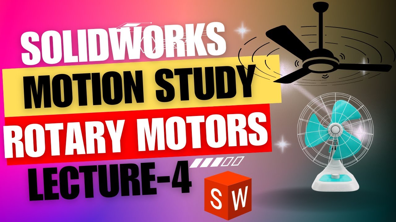 Lecture 4: Rotary Motors - Understanding Motion Studies in SolidWorks