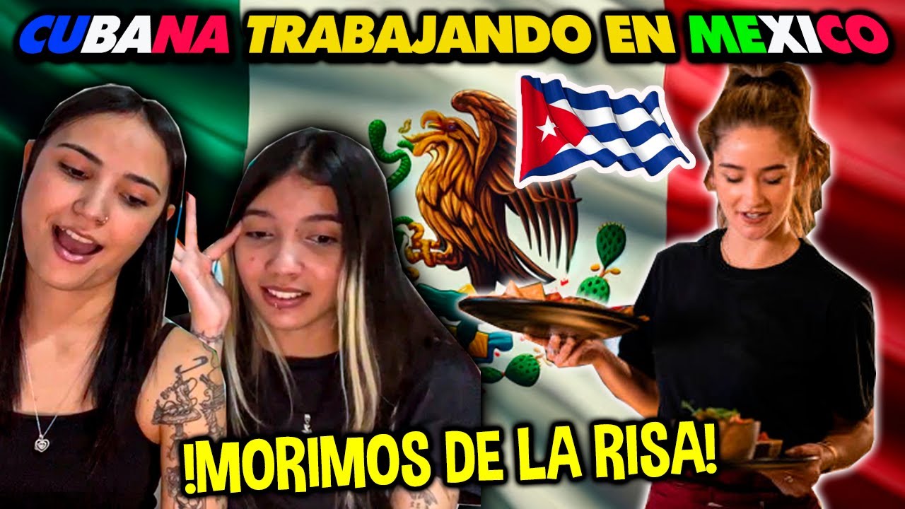 Así es el TRABAJO de una CUBANA en MEXICO - CUBANAS REACCIONAN