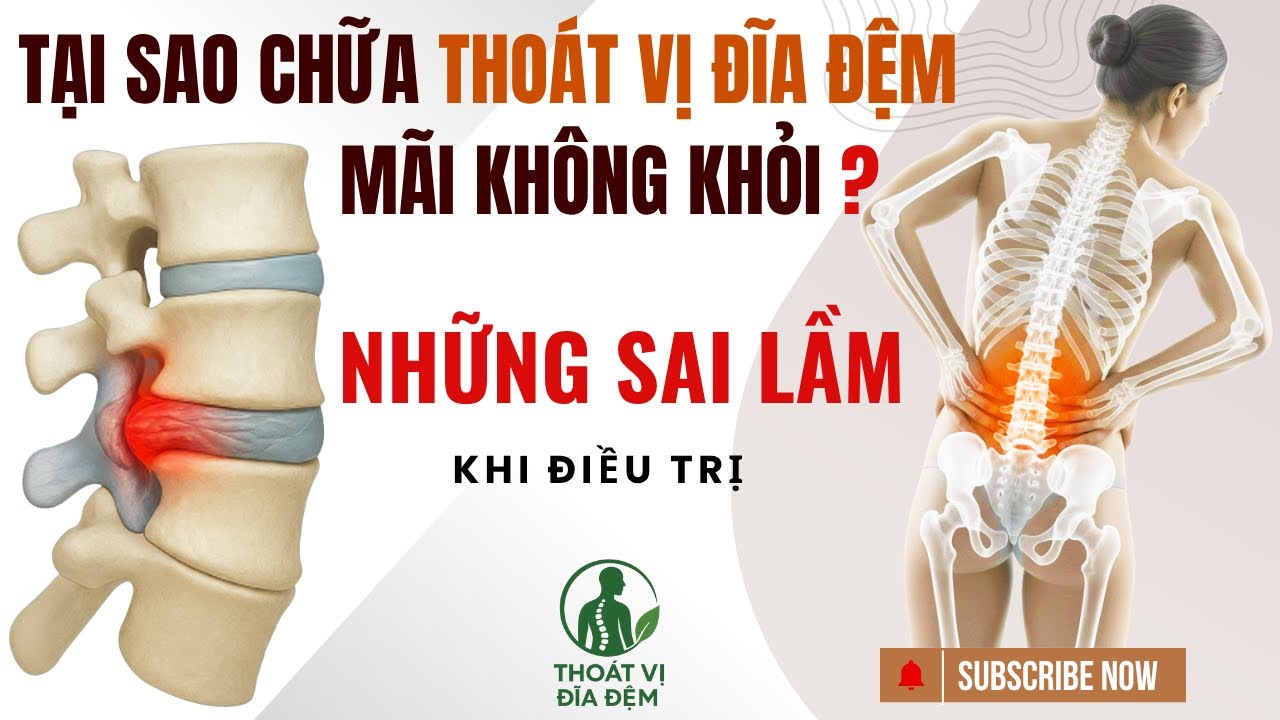 Tại sao chữa tho&aacute;t vị đĩa đệm m&atilde;i kh&ocirc;ng khỏi ? Những sai lầm khi điều trị
