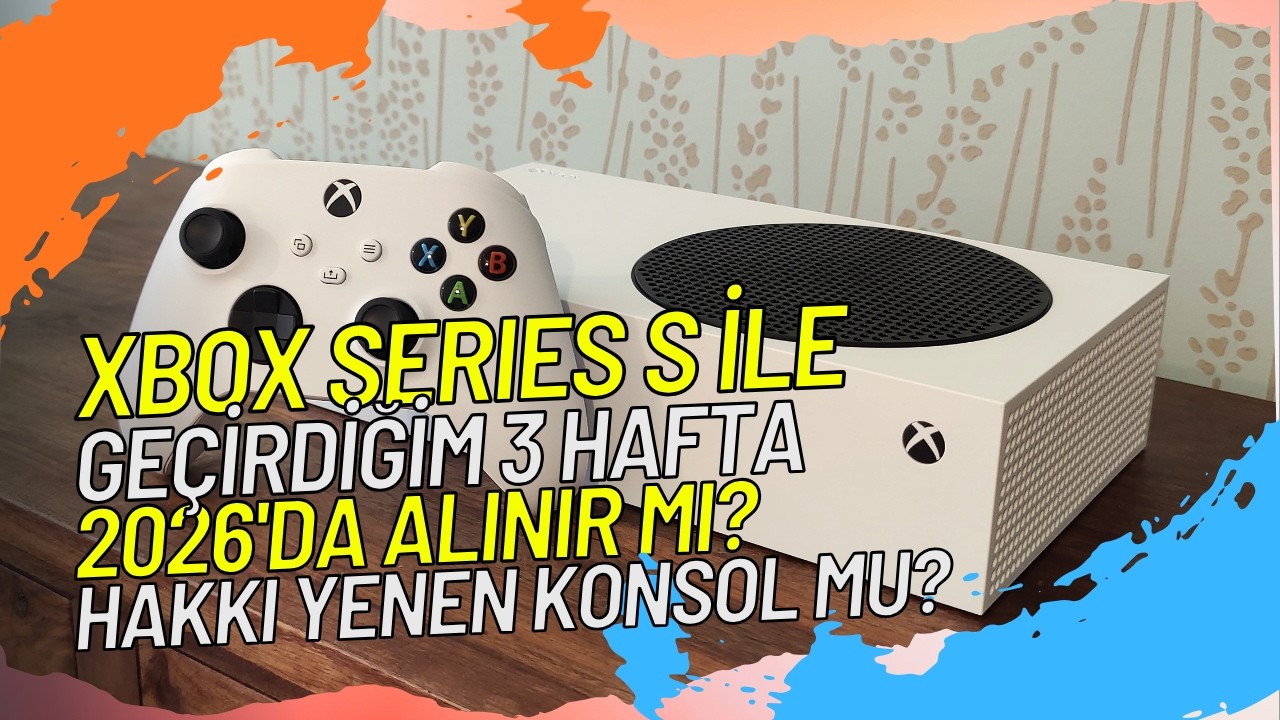 XBOX Series S Deneyimlerim / Koltuk Muhabbeti