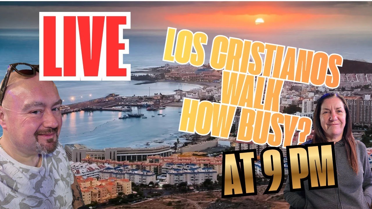 How Busy is Los Cristianos LIVE WALK at 9pm