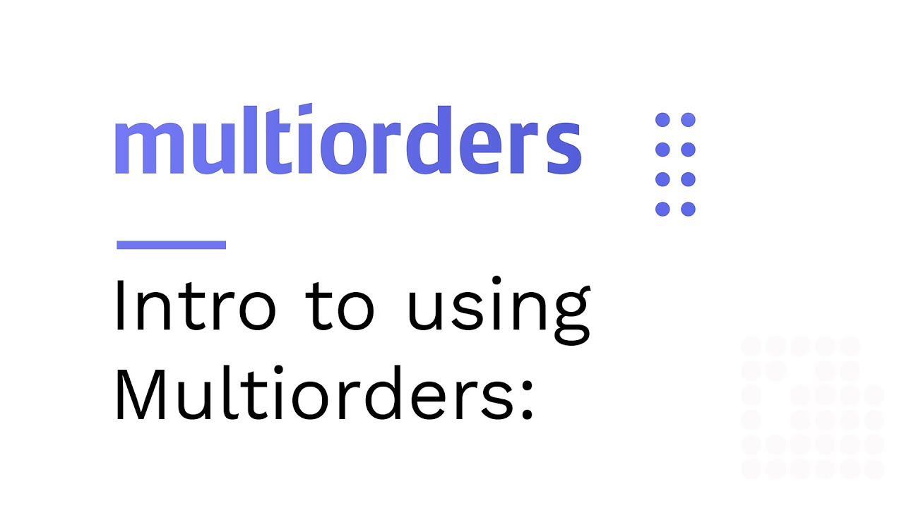 Intro to using Multiorders