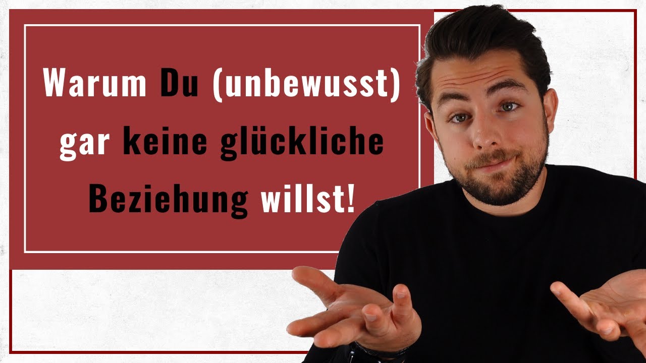 Warum Du (unbewusst) gar keine glückliche Beziehung willst!