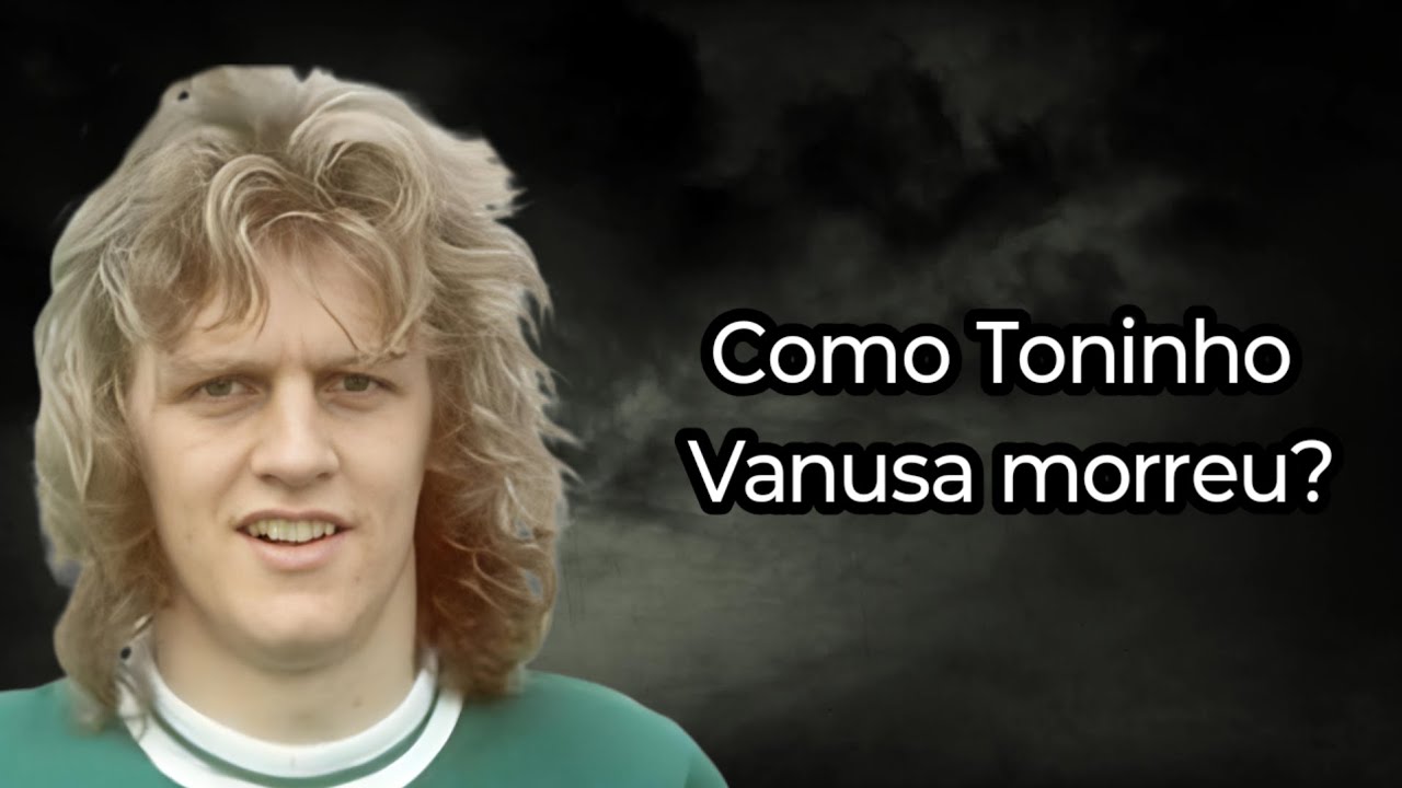 COMO TONINHO VANUSA MORREU? ( FUTEBOLISTA)