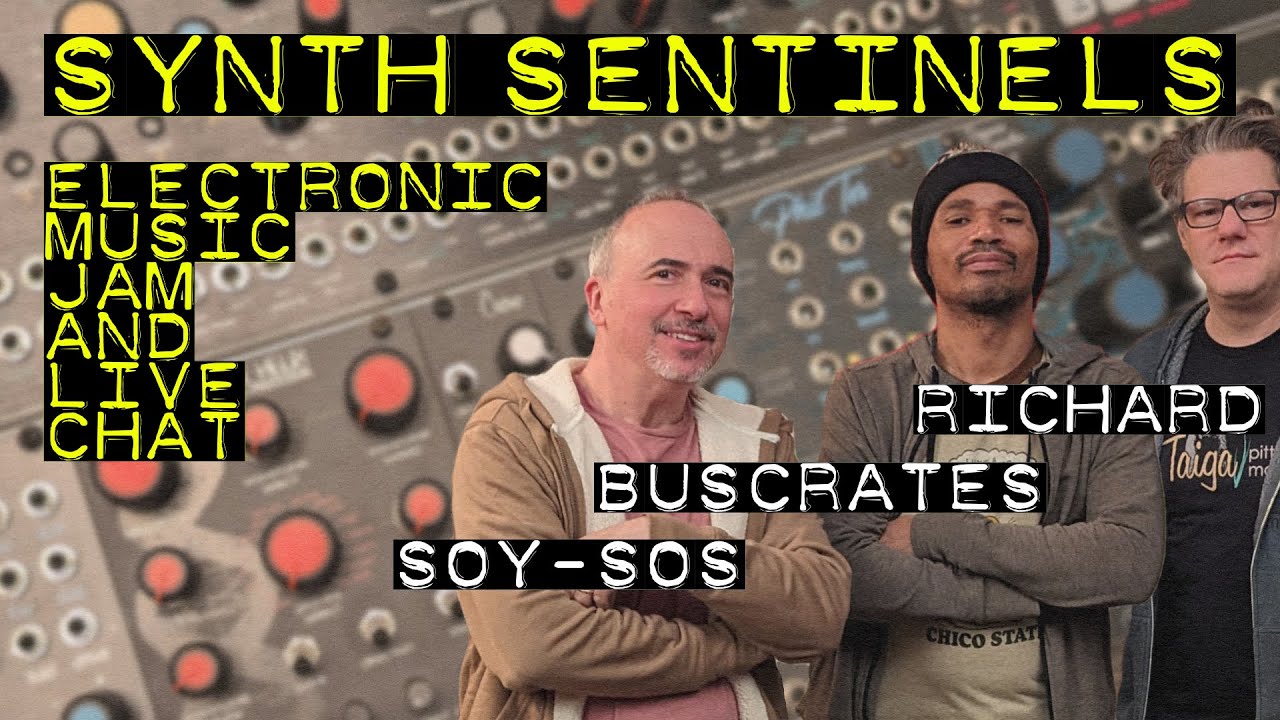 Richard, Buscrates, and Soy Sos : The Synth Sentinels Chat and Live Jam