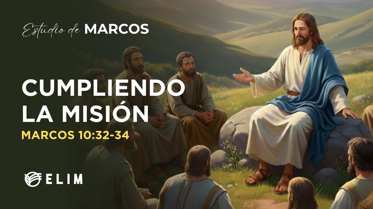 Cumpliendo la misión | Marcos 10:32-34 | Estudio Bíblico