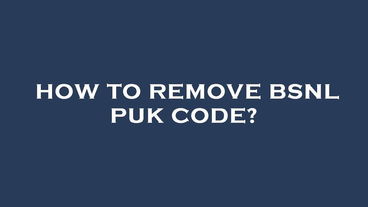 How to remove bsnl puk code?