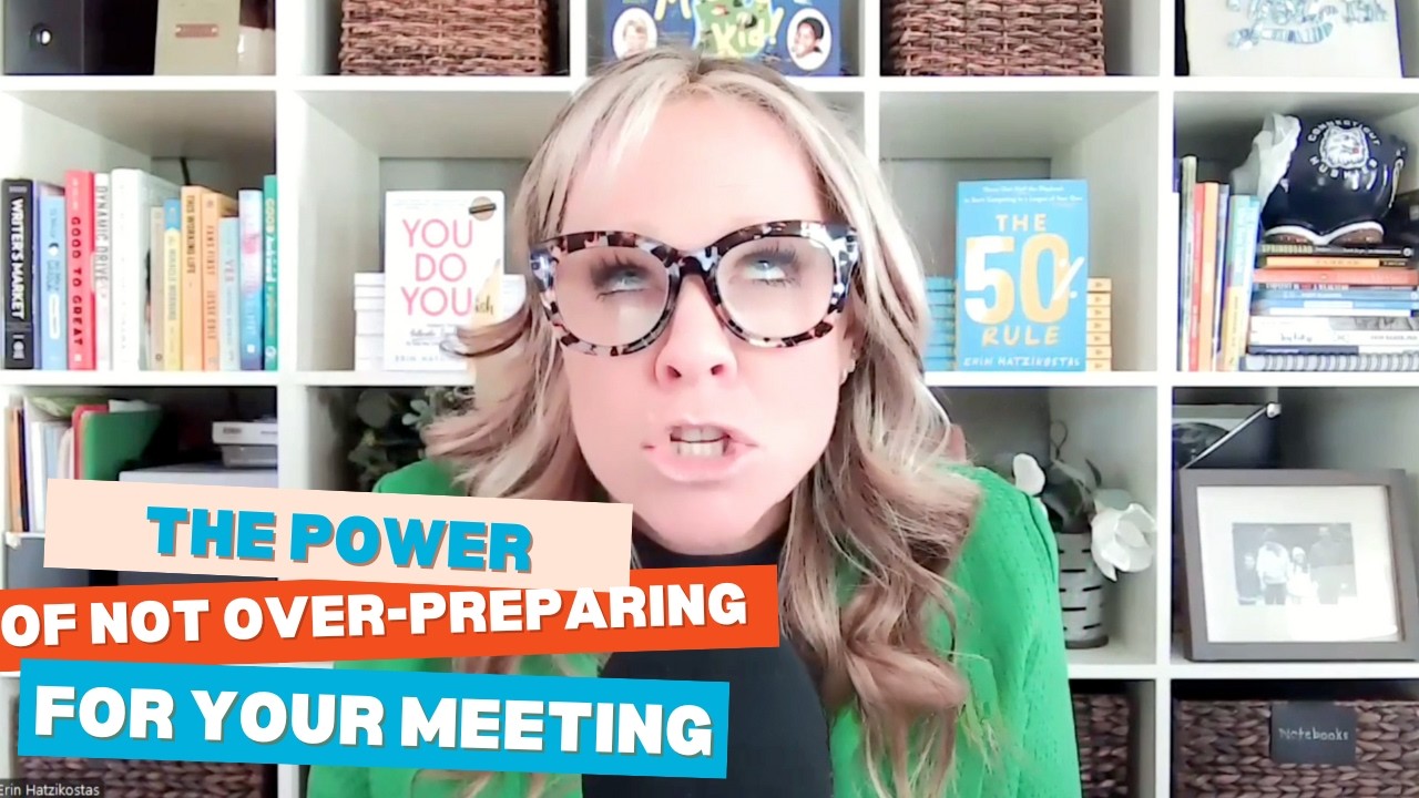 The Power of Not Overpreparing for Your Meeting