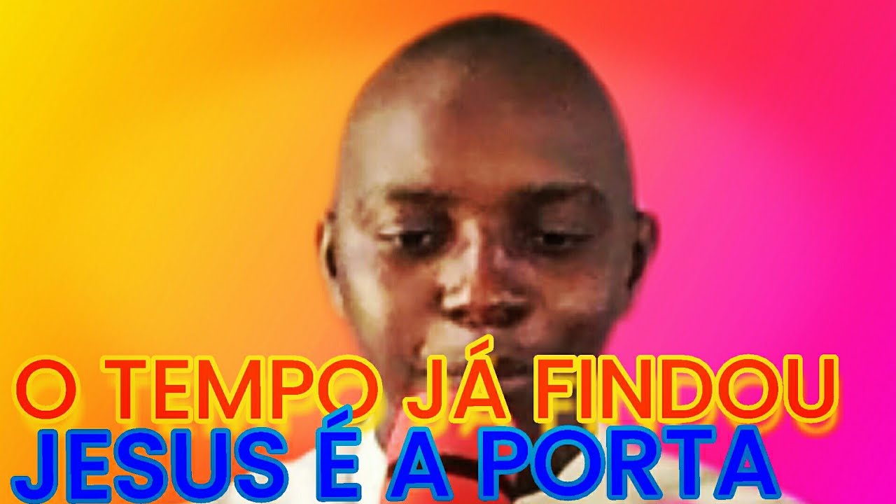 O TEMPO JÁ FINDOU, JESUS É A PORTA
