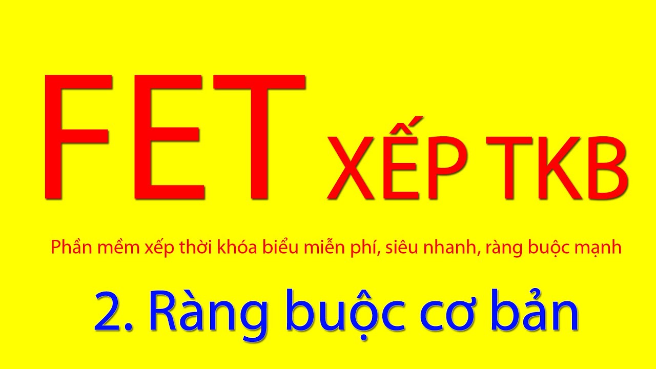 2. Ràng buộc cơ bản || Hướng dẫn sử dụng phần mềm xếp thời khóa biểu FET