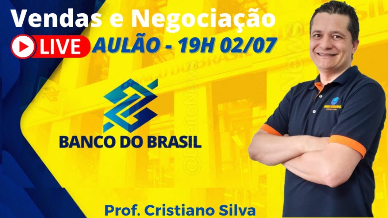 Concurso Banco do Brasil - LIVE - Vendas e Negocia&ccedil;&atilde;o - Prof. Cristiano Silva