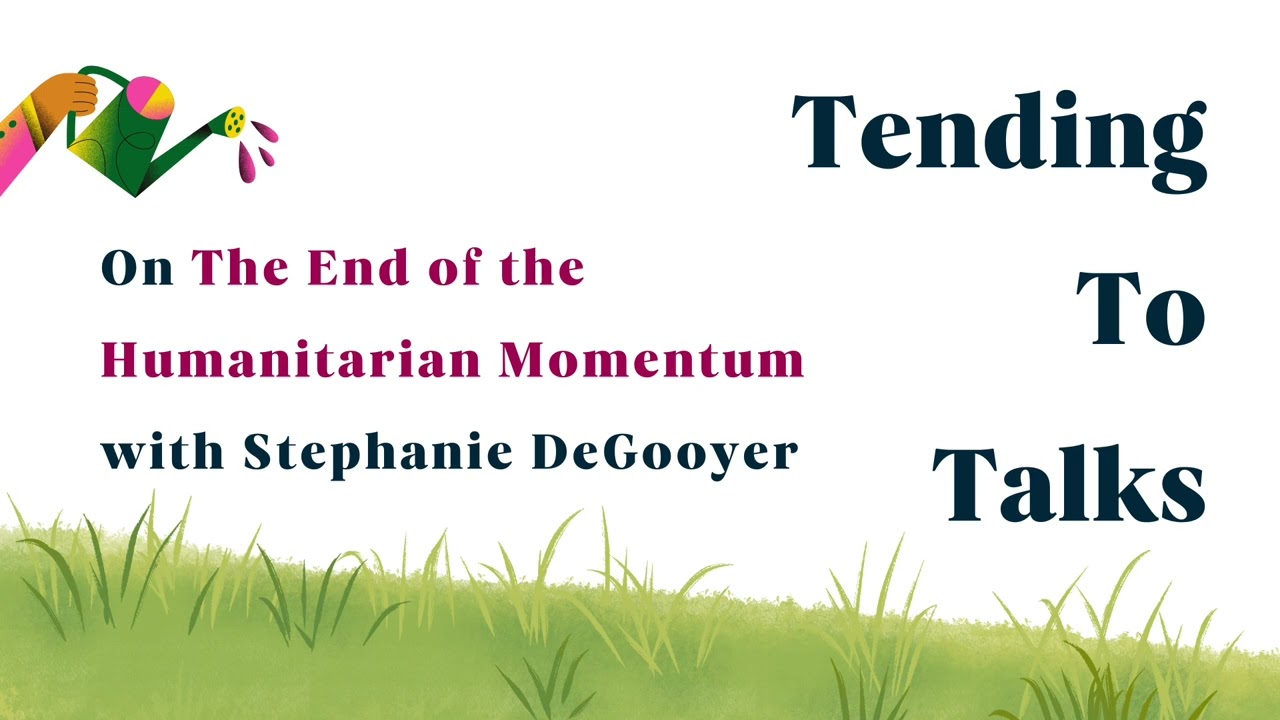 On the End of the Humanitarian Momentum with Stephanie DeGooyer