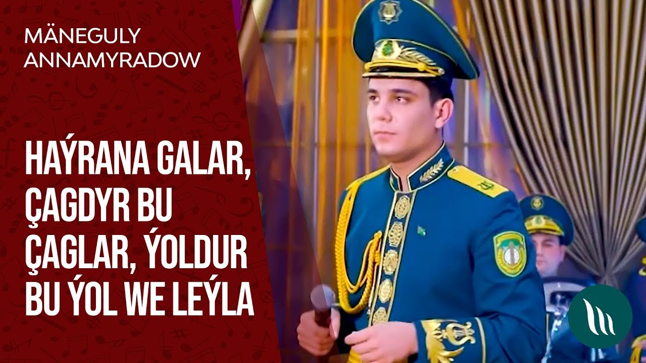 Mäneguly Annamyradow - Haýrana galar, Çagdyr bu çaglar, Ýoldur bu ýol we Leýla | 2020