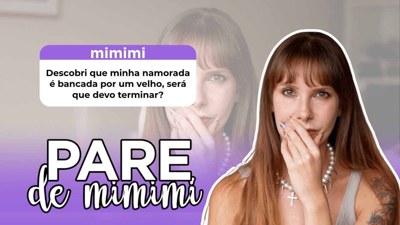 Minha namorada é bancada por um velho | Pare de Mimimi
