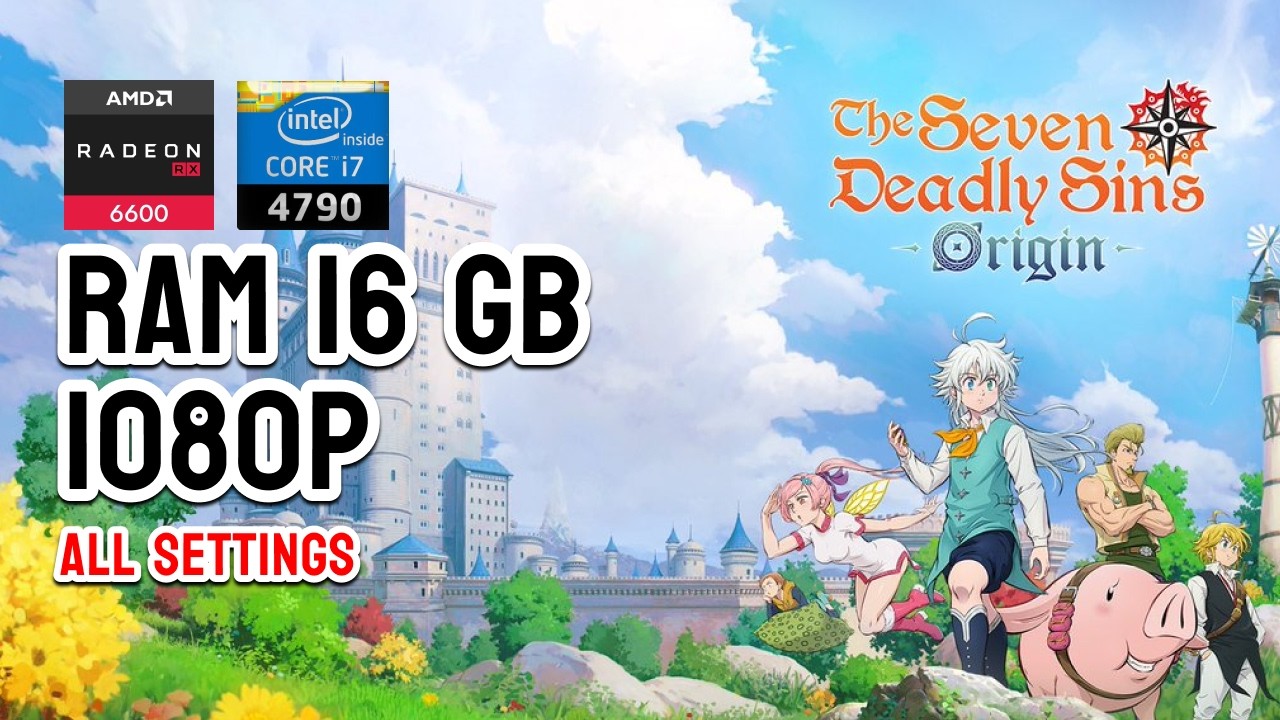 THE SEVEN DEADLY SINS: ORIGIN - ALL SETTINGS - I7 4790 | AMD RX 6600 | 16 GB RAM | 1080p