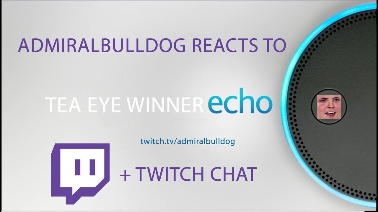 AdmiralBulldog reacts to Tea Eye Winner Echo w/twitch chat
