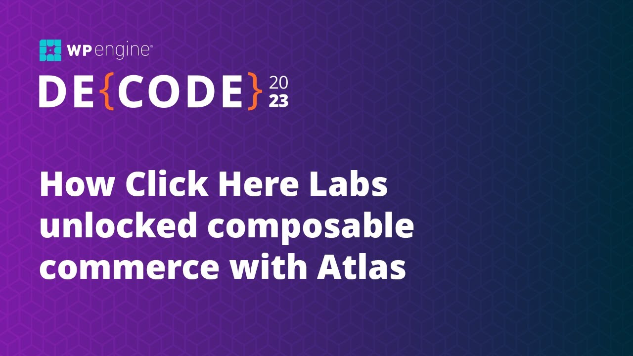 How Click Here Labs unlocked composable commerce with Atlas | DE{CODE}