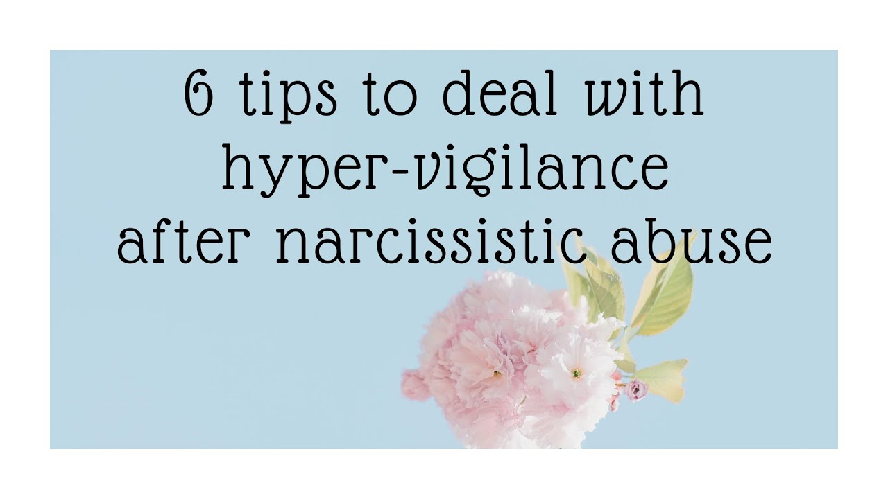 6 tips to deal with hyper-vigilance after narcissistic abuse
