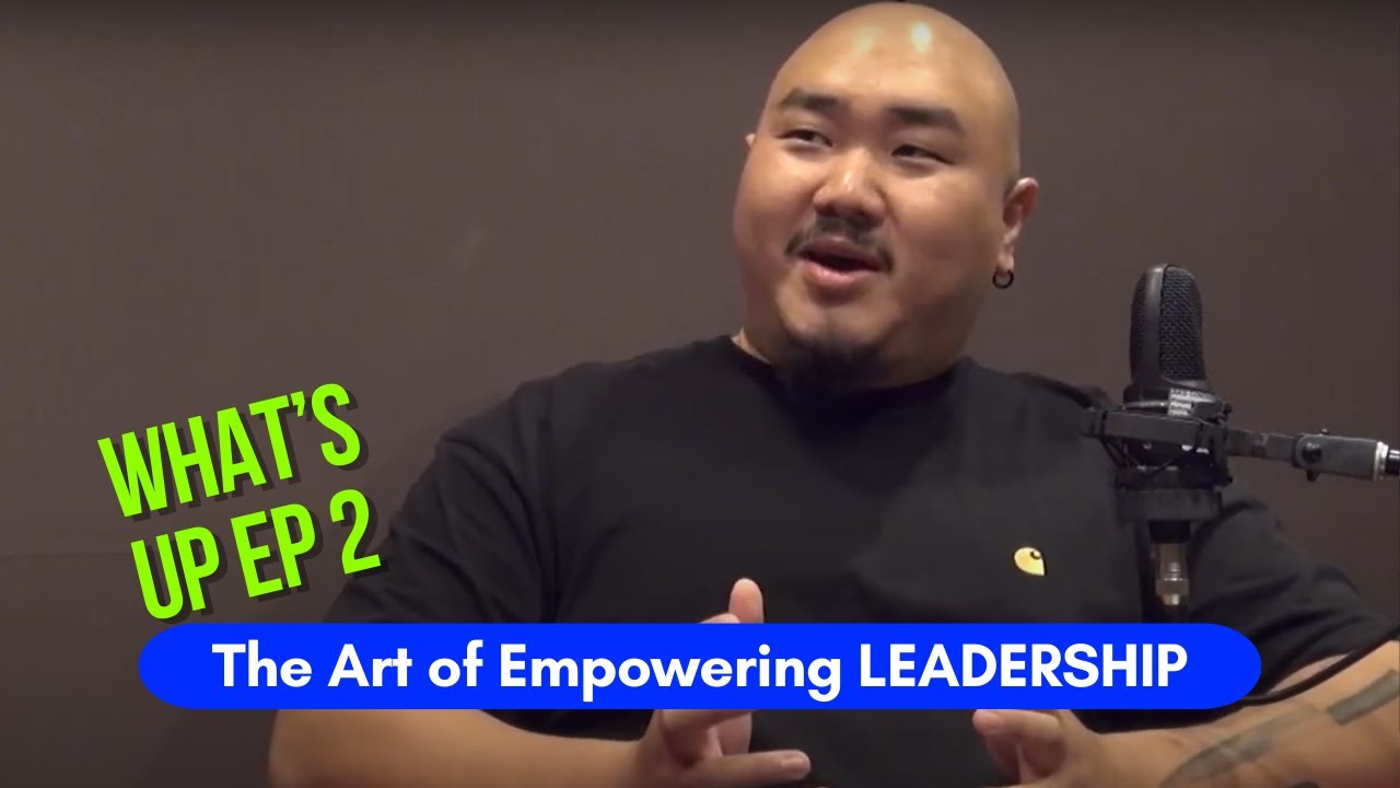 What's Up Ep 2: The Art of Empowering Leadership