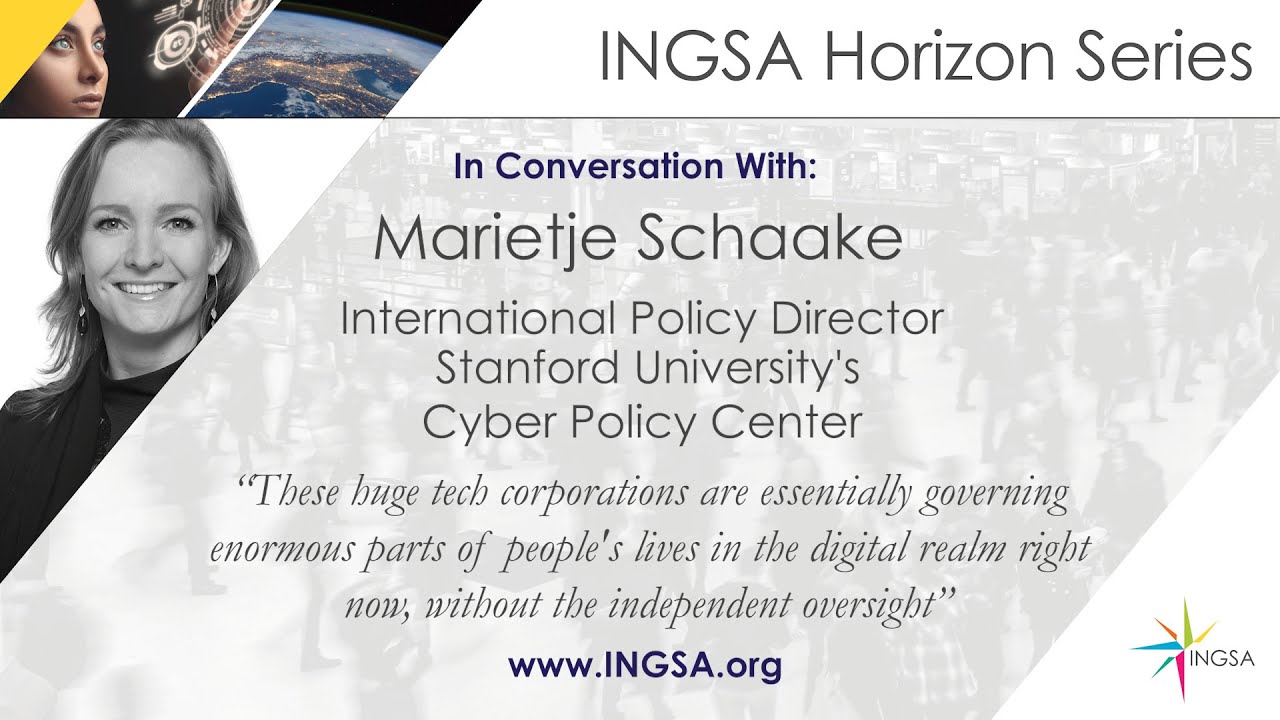 INGSA Horizon Series - Marietje Schaake - Digital Trade, Cyber Policy & Regulating the Tech Giants