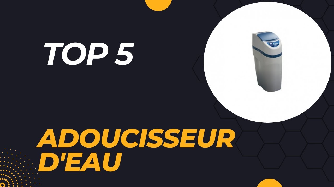 Les 5 Meilleurs Adoucisseurs d'Eau en 2026 - Guide d'Achat Complet