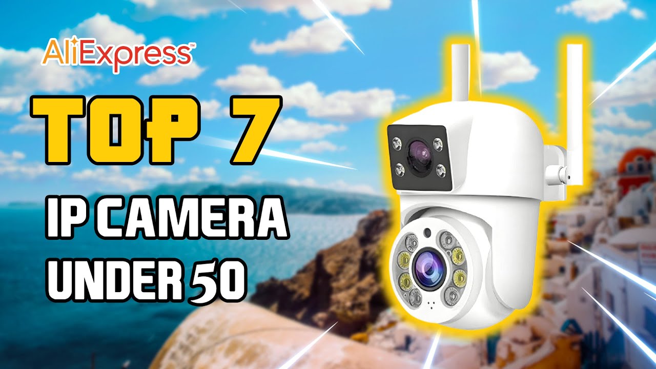 🤩 Top 7 Best IP Camera On Aliexpress Under 50$ | Best Aliexpress IP Camera In 2025 🔥