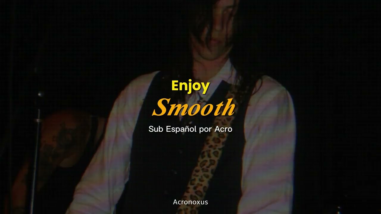 Enjoy- Smooth (sub español / lyrics)