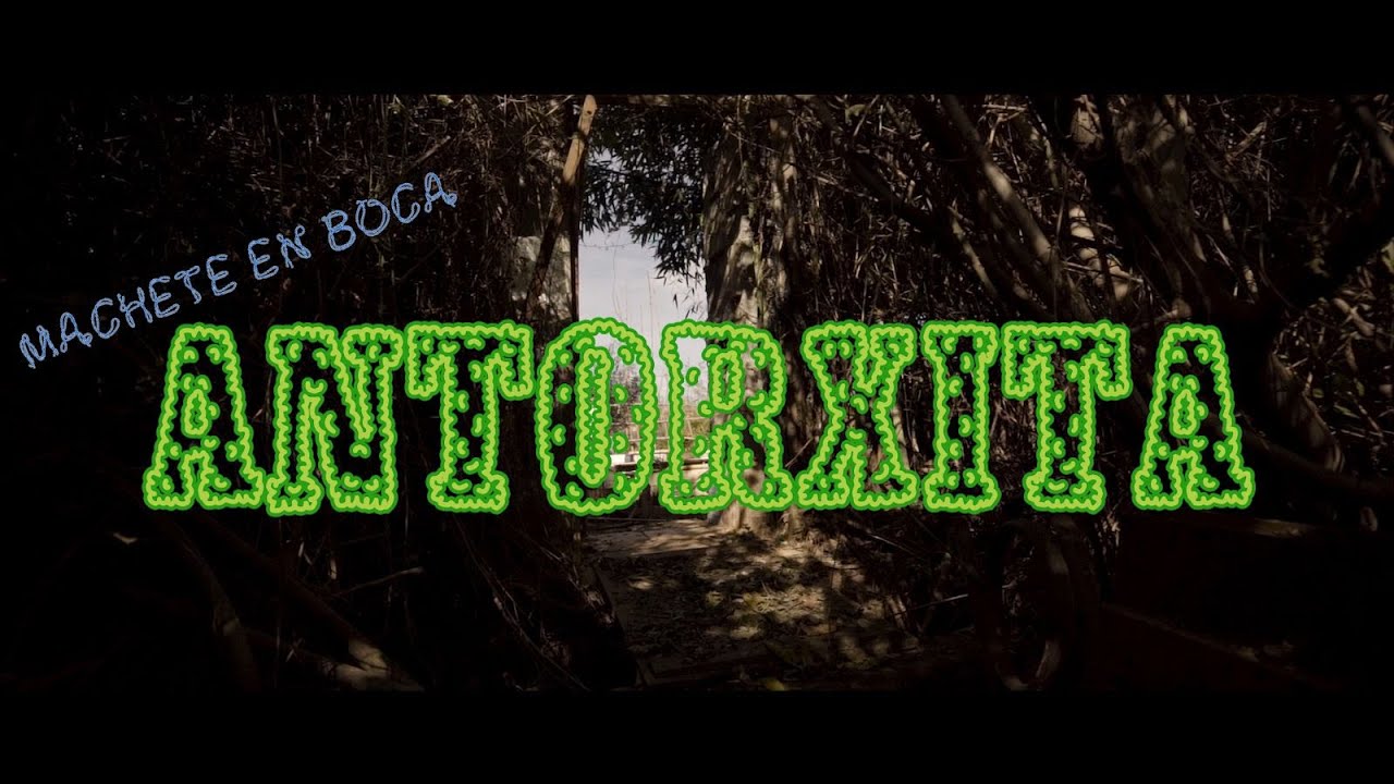 ANTORXITA - MACHETE EN BOCA