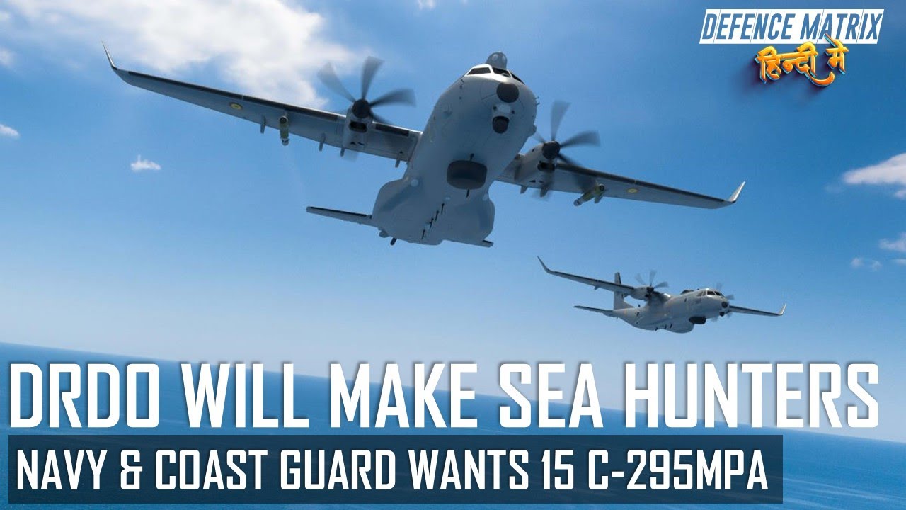 DRDO will make Sea Hunters | Navy & Coast Guard wants C-295MPA | हिंदी में