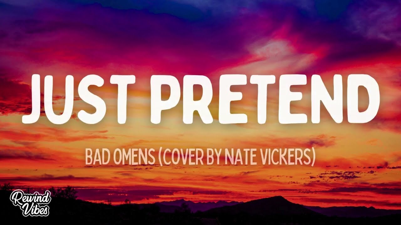 Bad Omens - Just Pretend (Cover by Nate Vickers) (Lyrics)