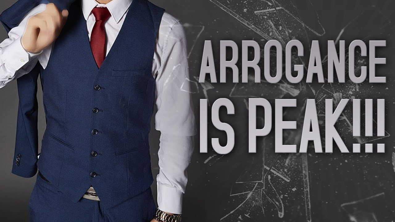 Arrogance Is PEAK!!!