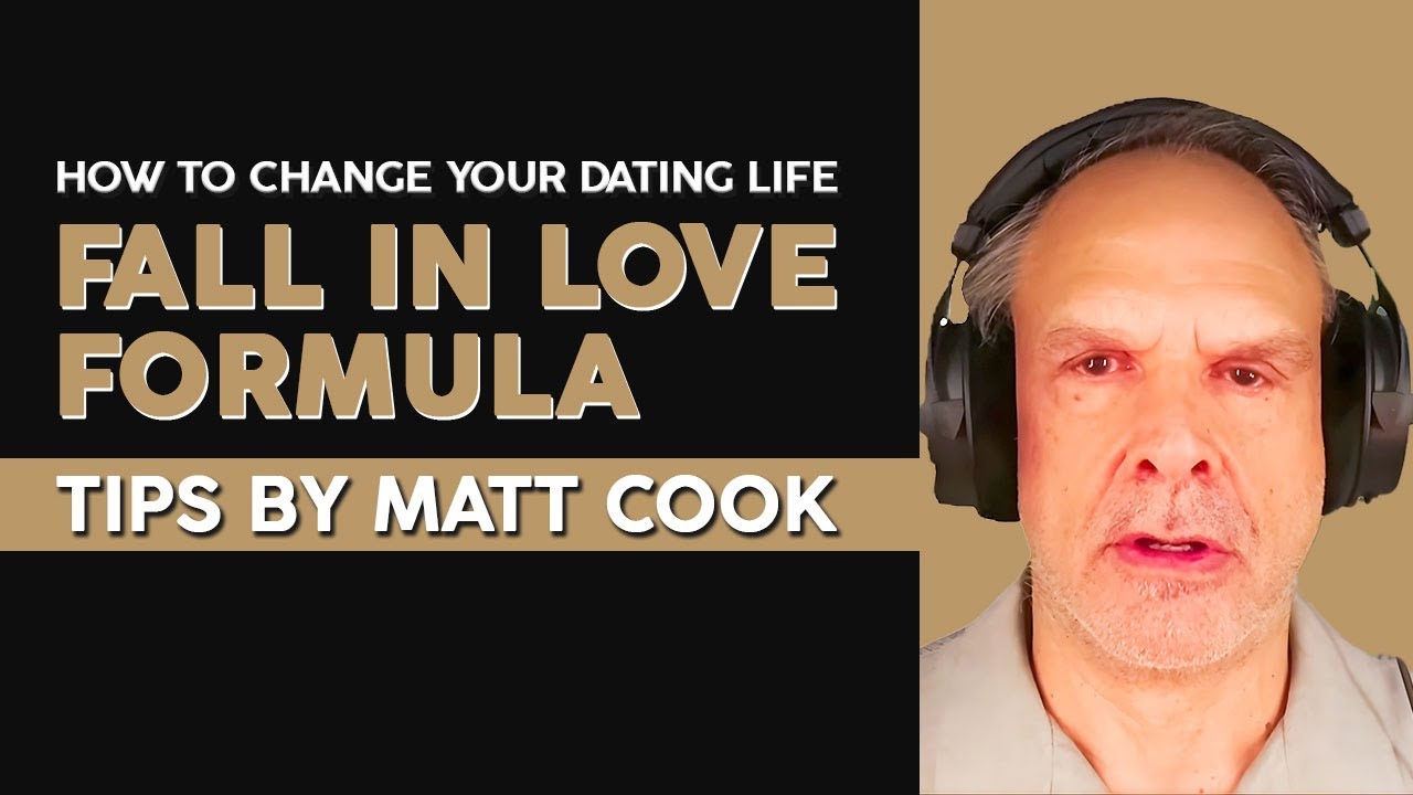 How To Change Your Dating Life Fall in Love Formula Dating Tips For Men by Matt Cook