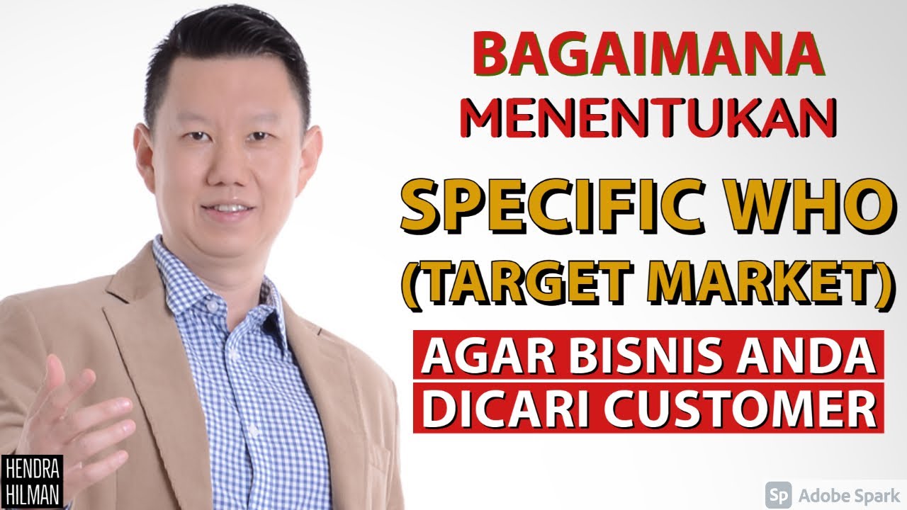 BAGAIMANA MENENTUKAN SPECIFIC WHO (TARGET MARKET) AGAR BISNIS ANDA DICARI CUSTOMER