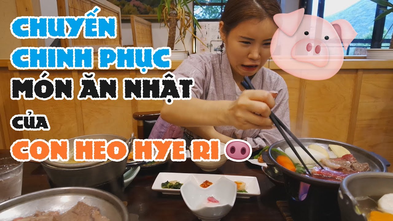 Chuyến Chinh Phục Món ăn Nhật của con Heo Hye Ri