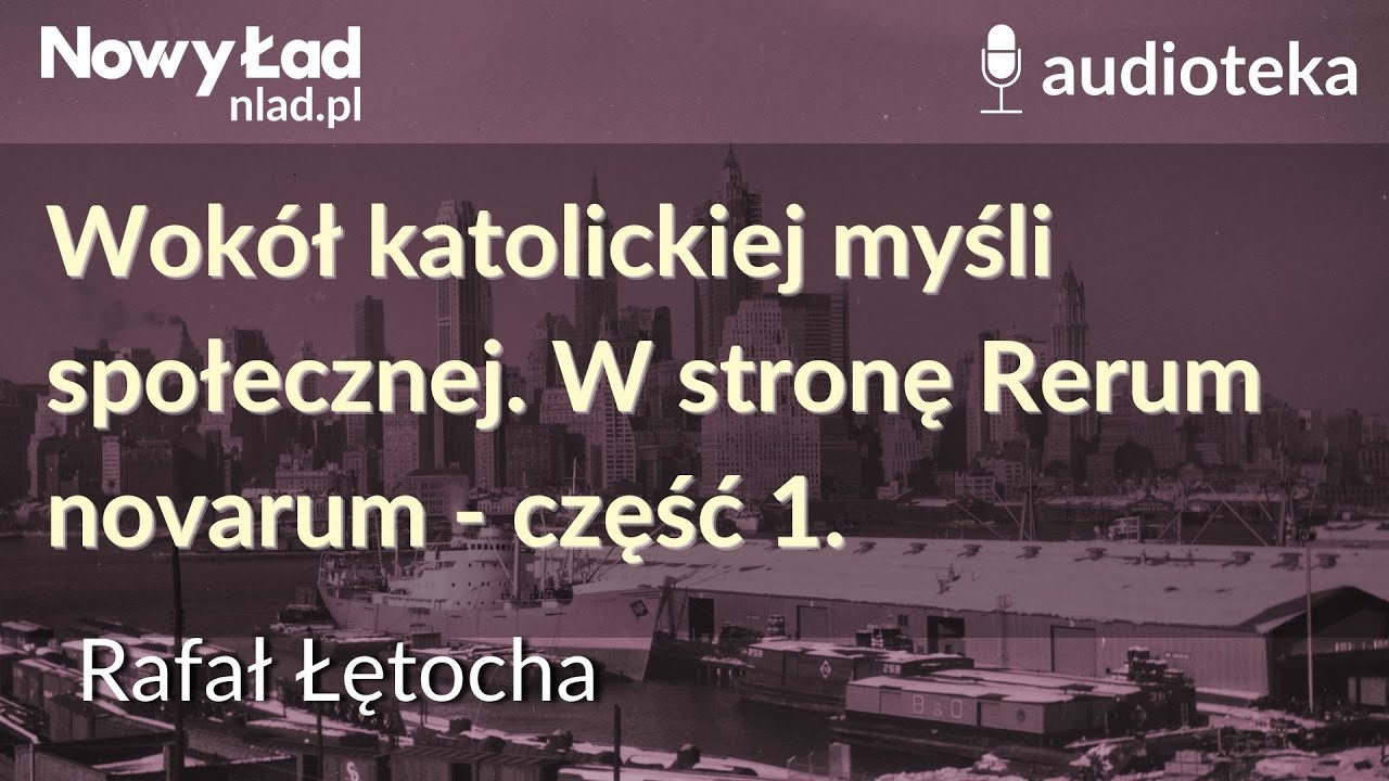Wok&oacute;ł katolickiej myśli społecznej. W stronę Rerum novarum - część 1. | Rafał Łętocha
