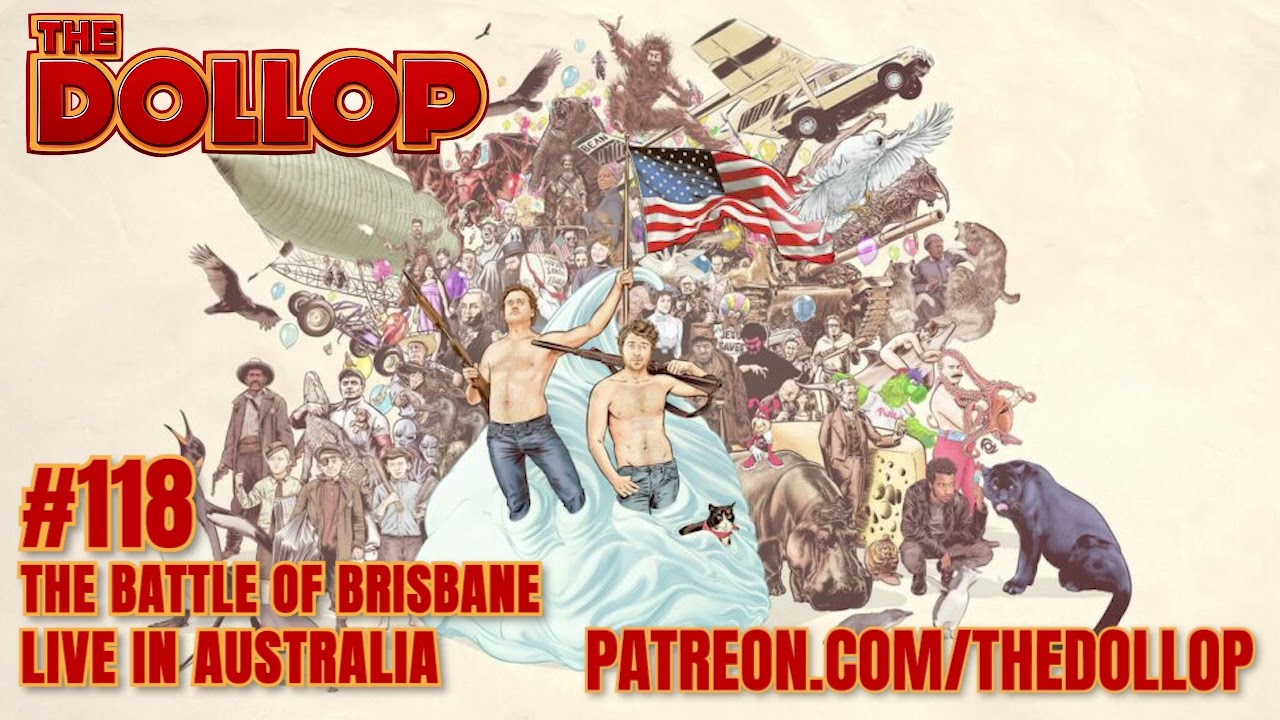 The Dollop Podcast Ep 118- The Battle of Brisbane Live