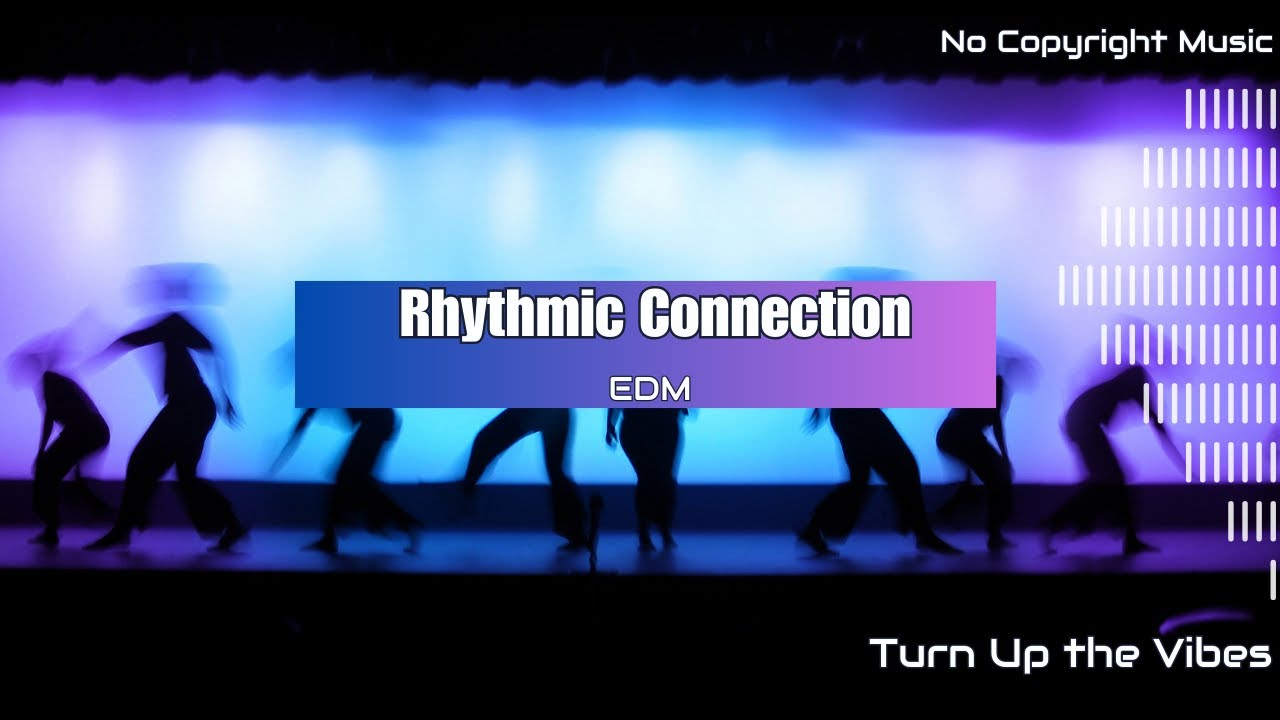 Rhythmically Connected: Pulsing EDM Energy | No Copyright Music