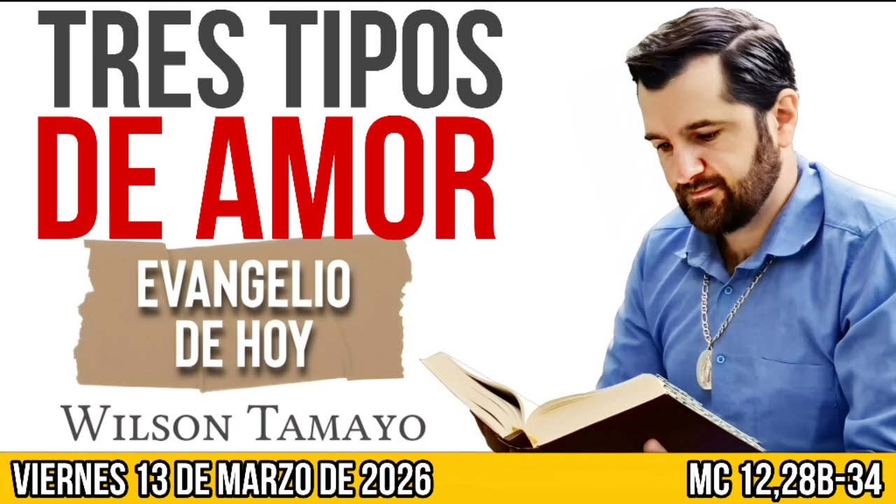 Evangelio de hoy VIERNES 13 de MARZO (Mc 12,28b-34) | Wilson Tamayo | Tres Mensajes