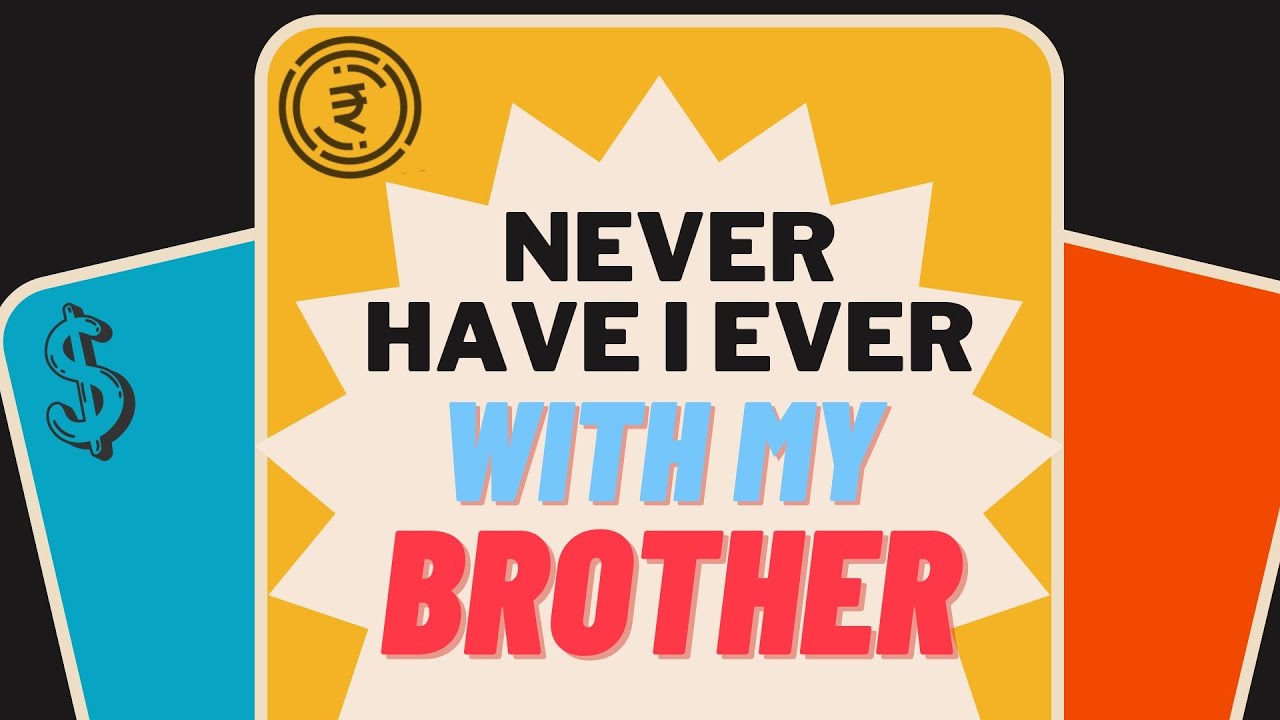 Never Have I ever! with my brother